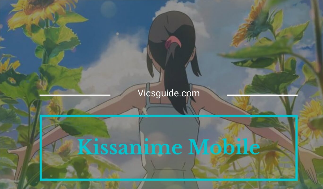 Kissanime App | Features And Download | Vic's Guide