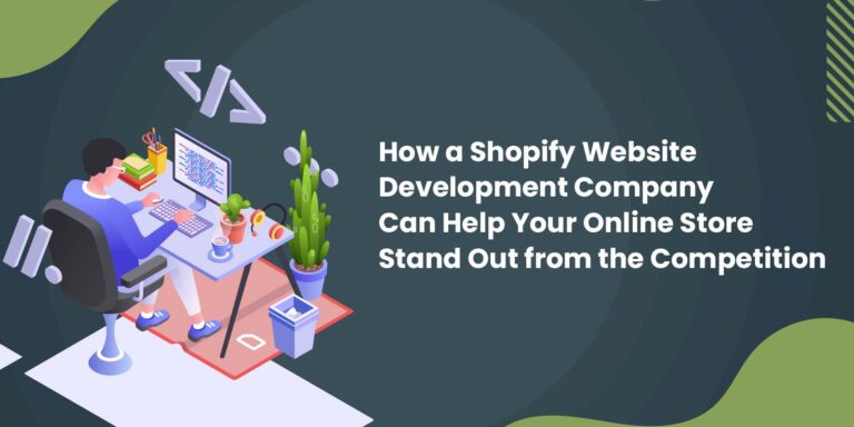 How a Shopify Website Development Company Can Help Your Online Store Stand Out from the Competition
